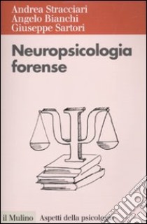 Neuropsicologia forense libro di Stracciari Andrea; Bianchi Angelo; Sartori Giuseppe