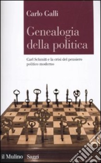 Genealogia della politica. Carl Schmitt e la crisi del pensiero politico moderno libro di Galli Carlo