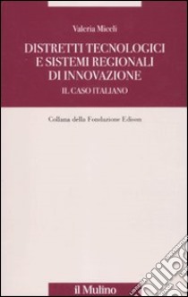 Distretti tecnologici e sistemi regionali di innovazione. Il caso italiano libro di Miceli Valeria