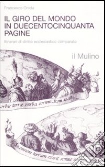 Il giro del mondo in duecentocinquanta pagine. Itinerari di diritto ecclesiastico comparato libro di Onida Francesco