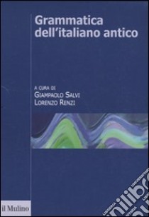 Grammatica dell'italiano antico libro di Salvi G. (cur.); Renzi L. (cur.)