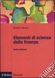 Elementi di scienza delle finanze libro di Artoni Roberto