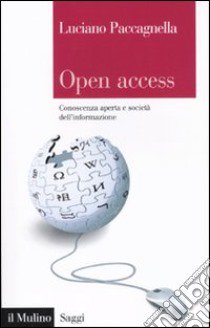 Open access. Conoscenza aperta e società dell'informazione libro di Paccagnella Luciano