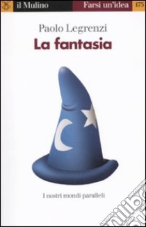 La Fantasia. I nostri mondi paralleli libro di Legrenzi Paolo