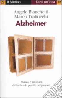Alzheimer. Malato e familiari di fronte alla perdita del passato libro di Bianchetti Angelo; Trabucchi Marco