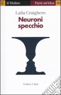 Neuroni specchio. Vedere è fare libro di Craighero Laila