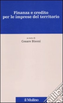 Finanza e credito per le imprese del territorio libro di Bisoni C. (cur.)