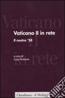 Vaticano II in rete. Vol. 1: Il nostro '58 libro di Pedrazzi L. (cur.)