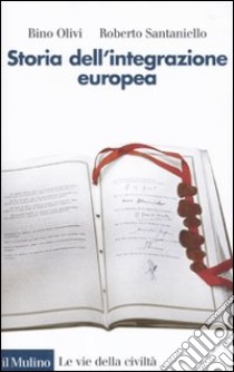 Storia dell'integrazione europea libro di Olivi Bino; Santaniello Roberto