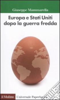 Europa e Stati Uniti dopo la guerra fredda libro di Mammarella Giuseppe