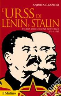 L'Urss di Lenin e Stalin. Storia dell'Unione Sovietica 1914-1945 libro di Graziosi Andrea