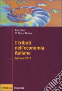 I Tributi nell'economia italiana libro di Bosi Paolo; Guerra Maria Cecilia
