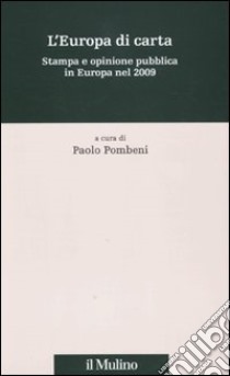 L'Europa di carta. Stampa e opinione pubblica in Europa nel 2009 libro di Pombeni P. (cur.)