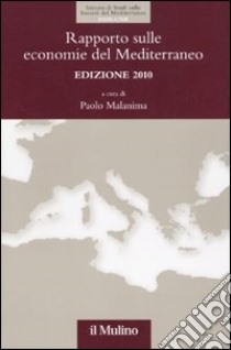 Rapporto sulle economie del Mediterraneo 2010 libro di Malanima P. (cur.)