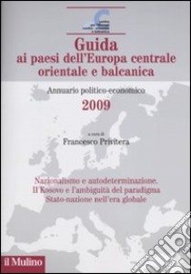 Guida ai paesi dell'Europa centrale, orientale e balcanica. Annuario politico-economico 2009 libro di Privitera F. (cur.)