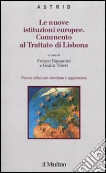 Le nuove istituzioni europee. Commento al trattato di Lisbona libro di Bassanini F. (cur.); Tiberi G. (cur.)