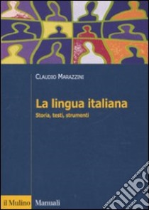 La Lingua italiana. Storia, testi, strumenti libro di Marazzini Claudio; Maconi Ludovica