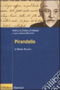 Pirandello. Profili di storia letteraria libro di Polacco Marina