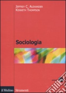 Sociologia libro di Alexander Jeffrey C.; Thompson Kenneth; Barbagli M. (cur.)