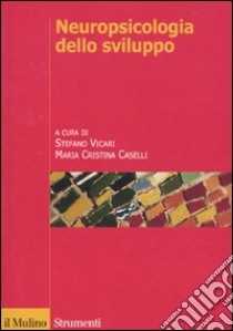 Neuropsicologia dello sviluppo. Normalità e patologia libro di Vicari S. (cur.); Caselli M. C. (cur.)