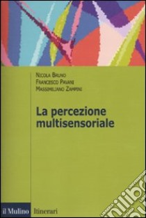 La percezione multisensoriale libro di Bruno Nicola; Pavani Francesco; Zampini Massimiliano