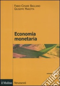 Economia monetaria libro di Bagliano Fabio C.; Marotta Giuseppe