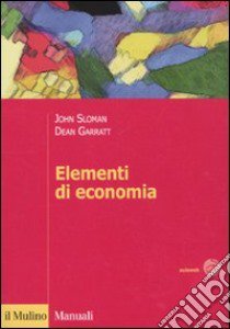 Elementi di economia libro di Sloman John; Garratt Dean