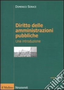 Diritto delle amministrazioni pubbliche. Una introduzione libro di Sorace Domenico; Torricelli Simone