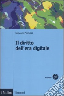 Il diritto dell'era digitale libro di Pascuzzi Giovanni