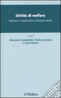 Diritto di welfare. Manuale di cittadidananza e istituzioni sociali libro di Campedelli M. (cur.); Carrozza P. (cur.); Pepino L. (cur.)