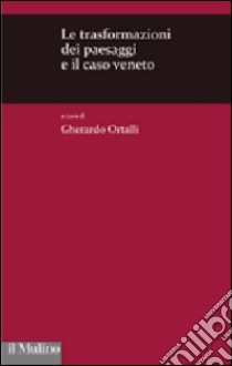 Le Trasformazioni dei paesaggi e il caso Veneto libro di Ortalli G. (cur.)