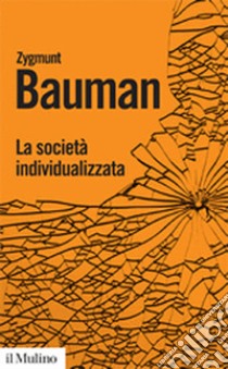 La società individualizzata. Come cambia la nostra esperienza libro di Bauman Zygmunt