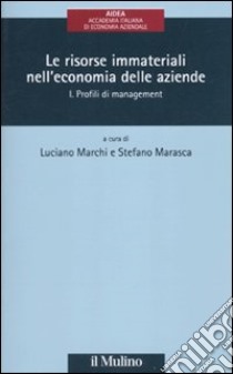 Le risorse immateriali nell'economia delle aziende. Vol. 1: Profili di management libro di Marchi L. (cur.); Marasca S. (cur.)