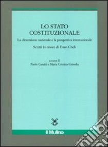 Lo Stato costituzionale. La dimensione nazionale e la prospettiva internazionale libro di Caretti P. (cur.); Grisolia C. (cur.)