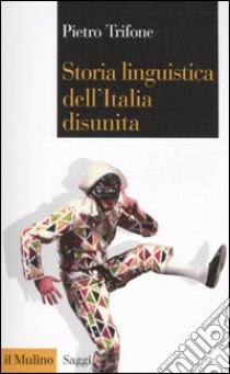 Storia linguistica dell'Italia disunita libro di Trifone Pietro