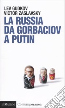 La Russia da Gorbaciov a Putin libro di Gudkov Lev; Zaslavsky Victor