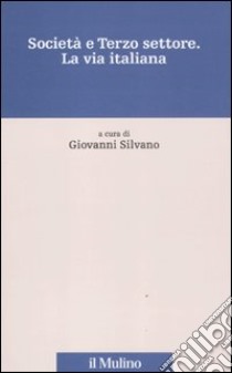 Società e terzo settore. La via italiana libro di Silvano G. (cur.)