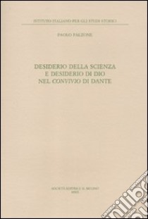 Desiderio della scienza e desiderio di Dio nel Convivio di Dante libro di Falzone Paolo