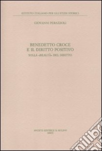 Benedetto Croce e il diritto positivo. Sulla «realtà» del diritto libro di Perazzoli Giovanni