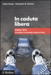 In caduta libera. Rapporto 2010 su povertà ed esclusione sociale in Italia libro di Caritas italiana (cur.); Fondazione E. Zancan (cur.)