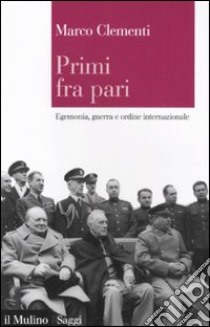 Primi fra pari. Egemonia, guerra e ordine internazionale libro di Clementi Marco