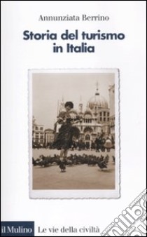 Storia del turismo in Italia libro di Berrino Annunziata