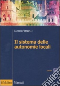 Il Sistema delle autonomie locali libro di Vandelli Luciano