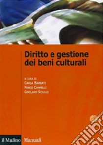 Diritto e gestione dei beni culturali libro di Barbati C. (cur.); Cammelli M. (cur.); Sciullo G. (cur.)