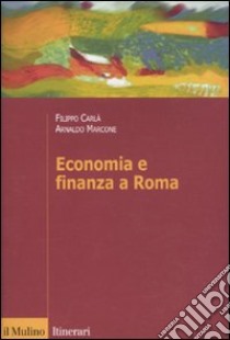 Economia e finanza a Roma libro di Carlà-Uhink Filippo; Marcone Arnaldo