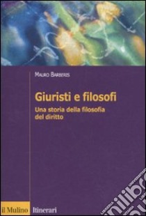 Giuristi e filosofi. Una storia della filosofia del diritto libro di Barberis Mauro