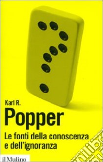 Le Fonti della conoscenza e dell'ignoranza libro di Popper Karl R.