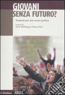 Giovani senza futuro. Proposte per una nuova politica libro di Dell'Aringa C. (cur.); Treu T. (cur.)