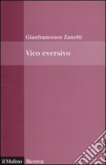 Vico eversivo libro di Zanetti Gianfrancesco