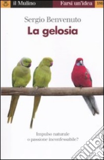 La gelosia. Impulso naturale o passione inconfessabile? libro di Benvenuto Sergio